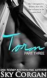 Torn: Part Three (An Alpha Billionaire Romance) (The Torn Series Book 3)
