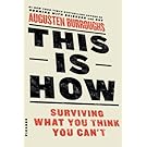 This Is How: Surviving What You Think You Can't