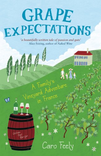 Grape Expectations: A Family's Vineyard Adventure in France (Caro Feely Book 1) by Caro Feely