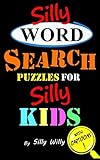 Silly Word Search Puzzles for Silly Kids by Silly Willy