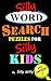 Silly Word Search Puzzles for Silly Kids by Silly Willy