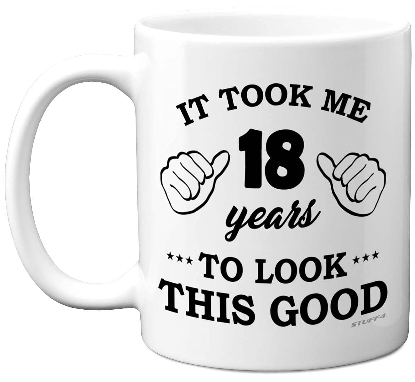 Stuff4 18th Birthday Gifts for Men Women, Birthday Mug for 18 Year Old, It Took Me 18 Years to Look This Good Mug - 11oz Ceramic Dishwasher Safe - his or her Special Day, Made in The UK
