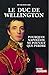 Le duc de Wellington : Pourquoi Napoléon ne pouvait pas perdre by Henri Bernard