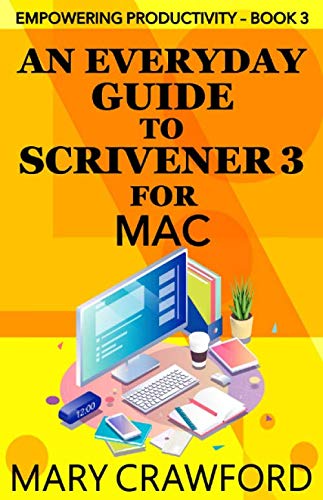 An Everyday Guide to Scrivener 3 for Mac (Empowering Productivity) by Mary Crawford