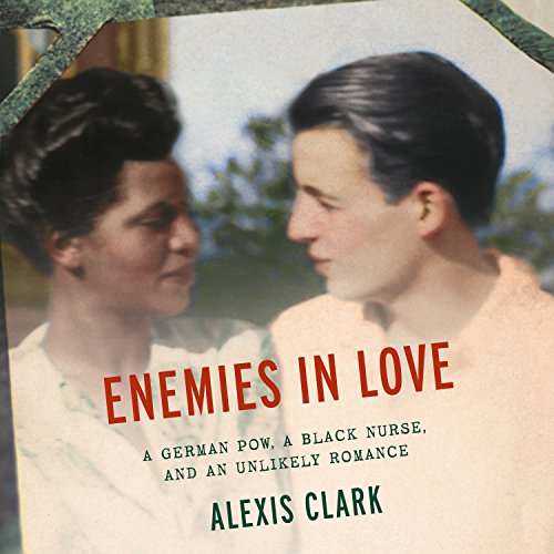 [B.O.O.K] Enemies in Love: A German POW, a Black Nurse, and an Unlikely Romance P.P.T