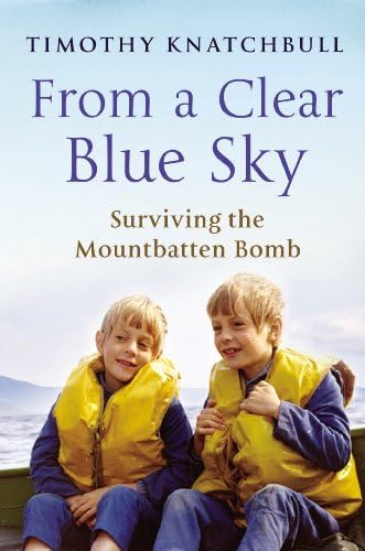 From a Clear Blue Sky: Surviving the Mountbatten Bomb