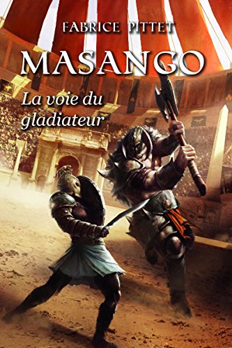 MASANGO La Voie du Gladiateur (Fantasy & Aventure) (French Edition) by Fabrice Pittet