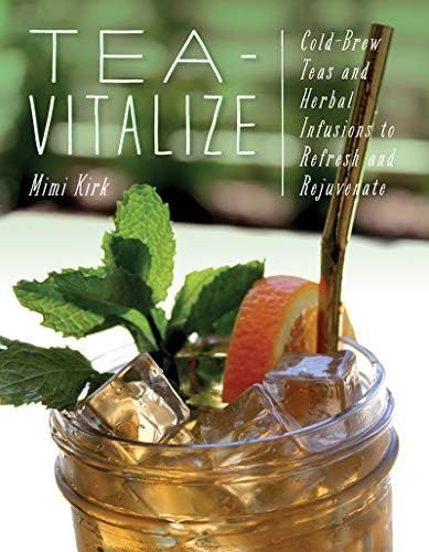 Tea-Vitalize - Cold-Brew Teas and Herbal Infusions to Refresh and Rejuvenate