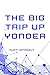 The Big Trip Up Yonder