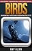 Birds: Phenomenal Photos and Fascinating Fun Facts (Our World's Remarkable Creatures Series) by Amy Allen