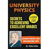 University Physics: Secrets to Achieving Excellent Grades; A Quick Guide