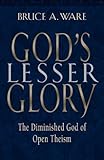 God's Lesser Glory: The Diminished God of Open Theism