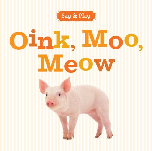 Oink, Moo, Meow (Say & Play)