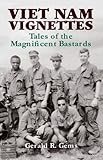 Viet Nam Vignettes: Tales of the Magnificent Bastards by