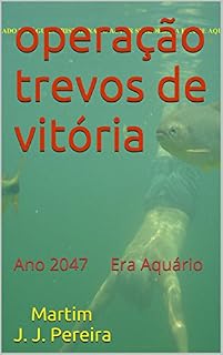 Livro Operação Trevos de Vitória: Ano 2047 Era Aquário