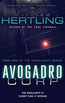 Avogadro Corp: The Singularity Is Closer Than It Appears (Singularity Series Book 1) by [Hertling, William]