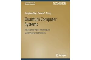 Quantum Computer Systems: Research for Noisy Intermediate-Scale Quantum Computers (Synthesis Lectures on Computer Architecture)