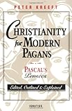 Christianity for Modern Pagans: PASCAL's Pensees Edited, Outlined, and Explained