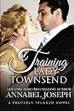 Training Lady Townsend (Properly Spanked) (Volume 1)