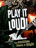 Play It Loud!: The Rebellious History of Music