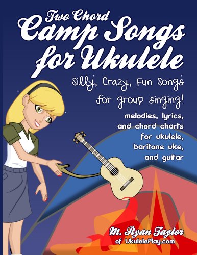 Two Chord Camp Songs for Ukulele: Silly, Crazy, Fun Songs for Group Singing (Ukulele Awesome Sauce Book 1)