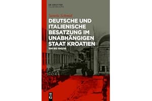 Deutsche und italienische Besatzung im Unabhängigen Staat Kroatien: 1941 bis 1943/45 (German Edition)
