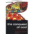 The Conquest of Cool: Business Culture, Counterculture, and the Rise of Hip Consumerism
