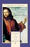 The Cross and the Beatitudes: Lessons on Love and Forgiveness by Fulton J. Sheen