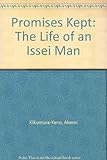 Promises Kept: The Life of an Issei Man by 