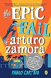 The Epic Fail of Arturo Zamora by Pablo Cartaya