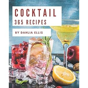 365 Cocktail Recipes: Greatest Cocktail Cookbook of All Time
