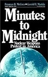 Minutes to Midnight : Nuclear Weapons Protest in America, McCrea, Frances B. and Markle, Gerald E., 0803934173
