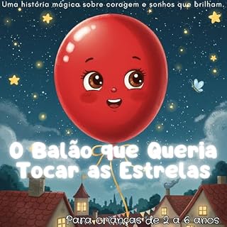 Livro O Balão que Queria Tocar as Estrelas: Uma história mágica sobre coragem e sonhos que brilham. (As Aventuras de Lilo Livro 1)