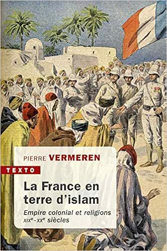 Amazon Fr La France En Terre D Islam Empire Colonial Et Religions Xixe Xxe Siecles Vermeren Pierre Livres