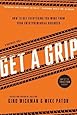 Get A Grip: How to Get Everything You Want from Your Entrepreneurial Business