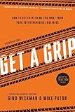 Get A Grip: How to Get Everything You Want from Your Entrepreneurial Business