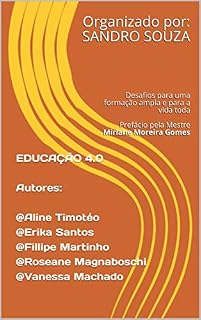 Livro EDUCAÇÃO 4.0Autores: Aline Timotéo Erika Santos Fillipe Martinho Roseane Magnaboschi Vanessa Machado: Desafios para uma formação ampla e para a vida toda ... Gomes (SS TREINAMENTOS Livro 1082020)