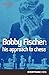 Bobby Fischer: His Approach to Chess (Cadogan Chess Books)