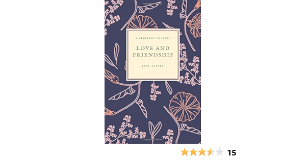 Amazon Com Love And Friendship And Other Early Works Jane Austen Collection Volume 3 9781727080247 Austen Jane Larvae Editions Books