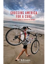 Crossing America For A Cure: A Bicycle Journey of Inspiration And Hope