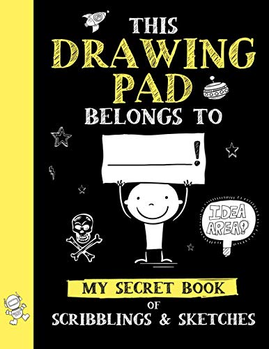 This Drawing Pad Belongs to ______! My Secret Book of Scribblings and Sketches: Sketchbook for Kids, This Drawing Pad Belongs to ______! My Secret Book of Scribblings and Sketches: Sketchbook for Kids,