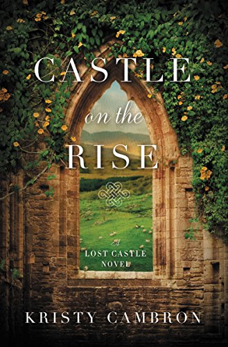 Castle on the Rise (A Lost Castle Novel Book 2) by Kristy Cambron