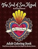 The Soul of San Miguel Adult Coloring Book: Hand-Drawn Designs from San Miguel de Allende, Mexico by 