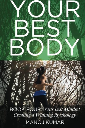 Your Best Mindset: Creating a Winning Psychology (Your Best Body) (Volume 4)
