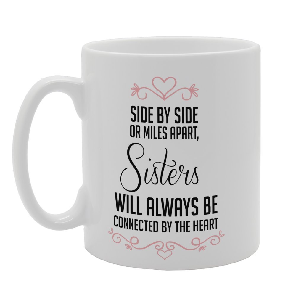Coralgraph Inc MG3221 Side by Side Or Miles Apart Sisters Will Always Be Connected by The Heart Novelty Gift Printed Tea Coffee Ceramic Mug