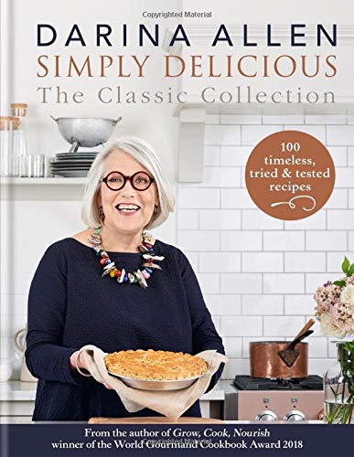 Simply Delicious the Classic Collection: 100 recipes from soups & starters to puddings & pies