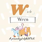 W is for Wren: A Custom Alphabet Book Personalized With Your Name
