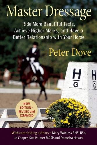 Master Dressage: Ride More Beautiful Tests, Achieve Higher Marks, and Have a Better Relationship wit by Peter Dove