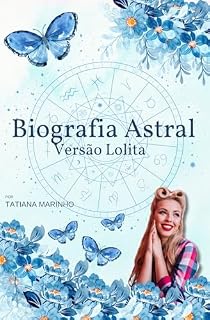 Livro Biografia Astral - Versão Lolita: Eu quero - Orientar com a astrologia: Biografias Astrais - Histórias reais escrita através dos astros