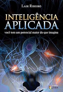 Livro Inteligência Aplicada: Você tem um potencial maior do que imagina (Coleção Lair Ribeiro)
